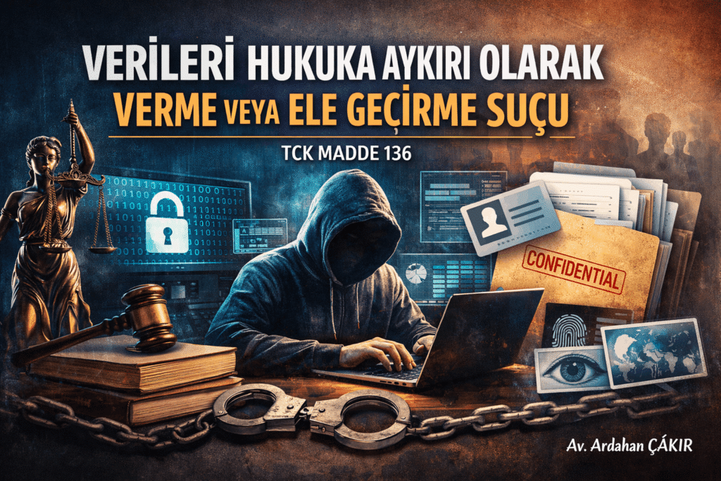 Verileri Hukuka Aykırı Olarak Verme veya Ele Geçirme Suçu ve Cezası